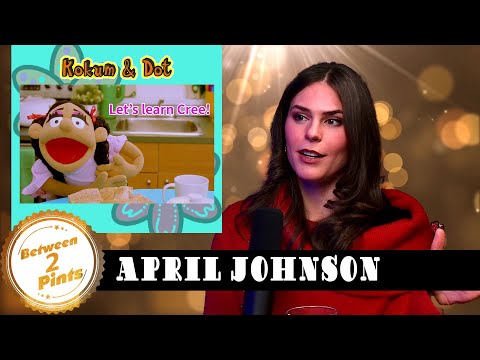 Puppets, Cree Language & Filmmaking with April Johnson | Between Two Pints